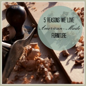 5 Reasons We Love American-Made Furniture | The Stated Home