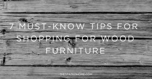Good Wood Furniture: Shopping Tips | The Stated Home